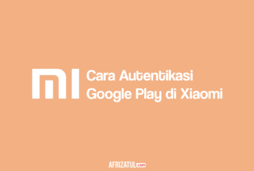 Cara Autentikasi Google Play di Xiaomi