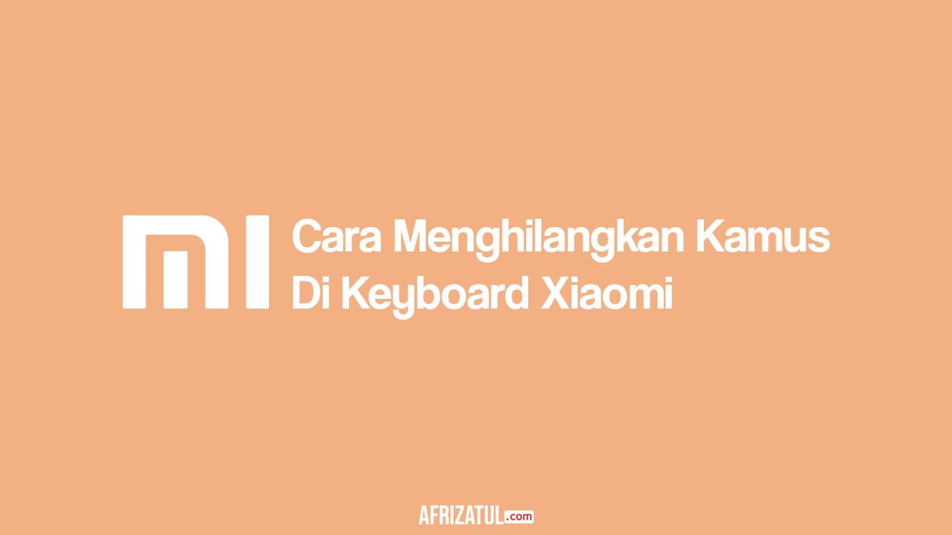 Cara Menghilangkan Kamus Di Keyboard Xiaomi