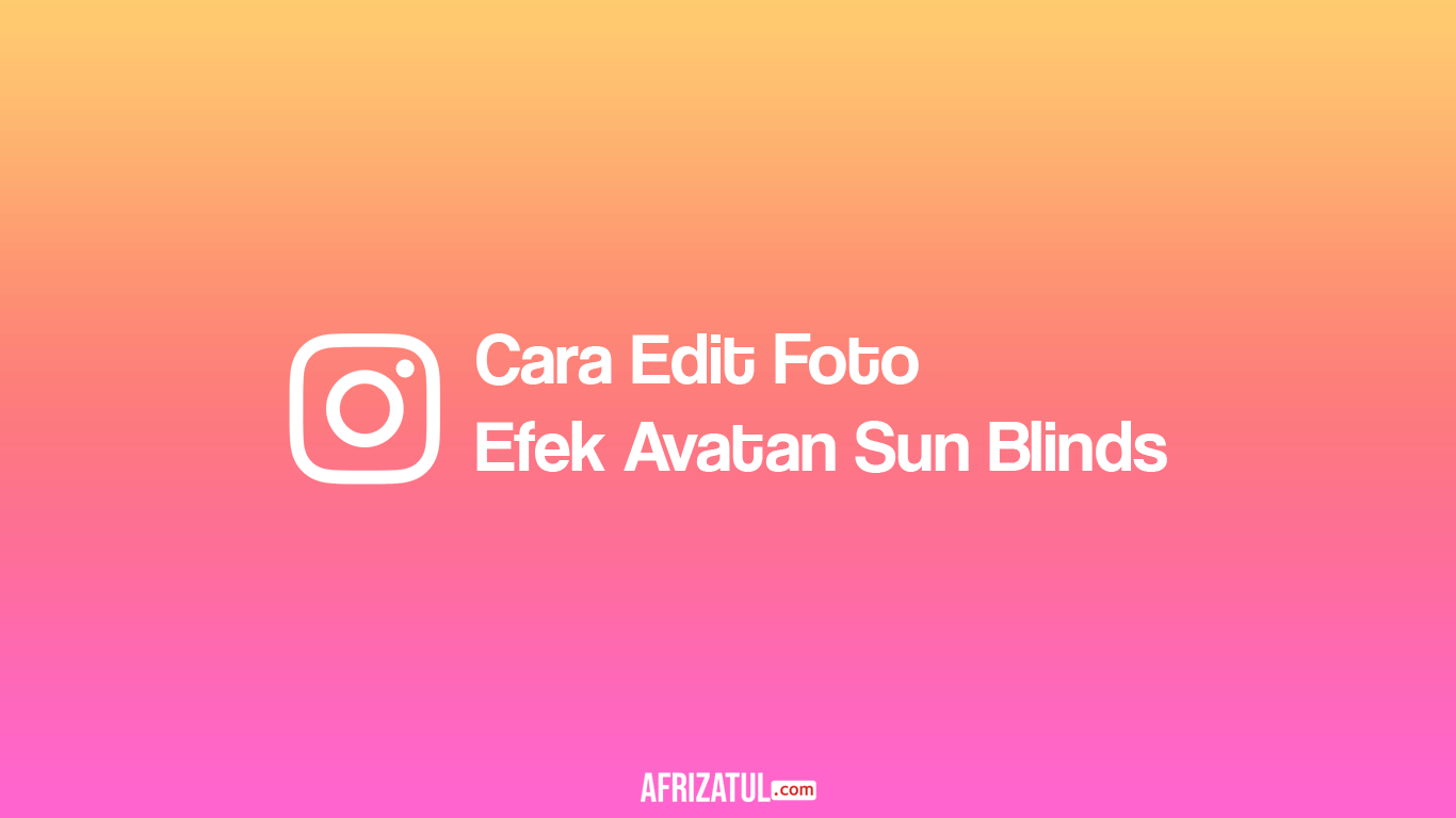 Cara Edit Foto Efek Avatan Sun Blinds