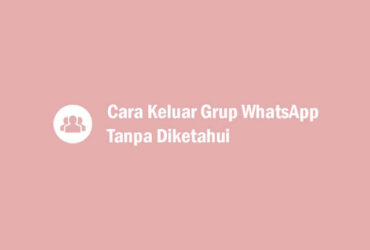 Cara Keluar Grup WhatsApp Tanpa Diketahui