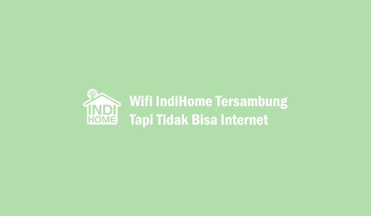 Wifi IndiHome Tersambung Tapi Tidak Bisa Internet