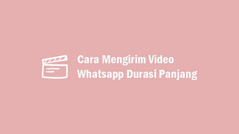 Cara Mengirim Video Whatsapp Durasi Panjang