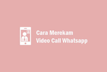 Cara Merekam Video Call Whatsapp
